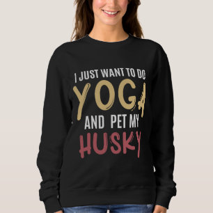 Ich Wollte nur, Yoga zu machen und meinen Husky zu Sweatshirt