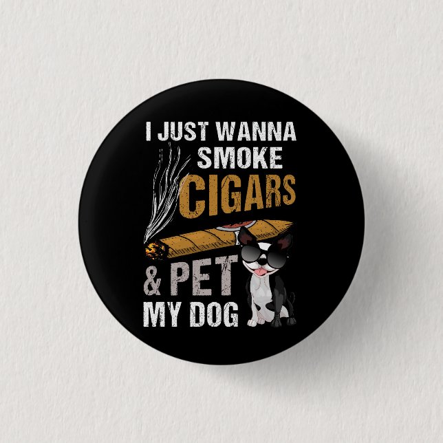 Ich wollte nur Zigarren rauchen und meinen Hund Ci Button (Vorderseite)