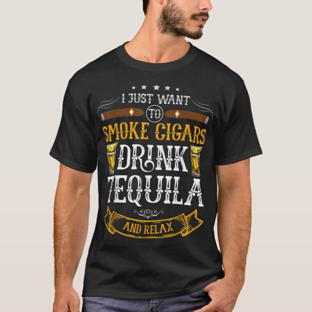 Ich wollte nur, Zigarren trinken Tequila und rela  T-Shirt (Vorderseite)