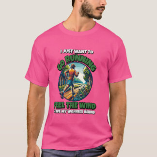 Ich Wollte nur zu laufen fühlen, dass der Wind Ver T-Shirt