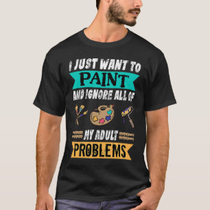 Ich Wollte nur zu malen und ignorieren meine Probl T-Shirt
