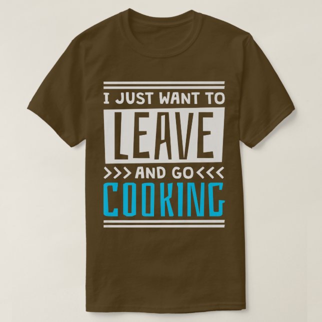 Ich Wollte nur zu Verlass und gehen kochen, kochen T-Shirt (Design vorne)