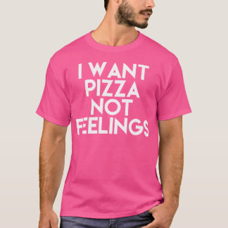 Ich Wollte Pizza nicht Gefühle T-Shirt