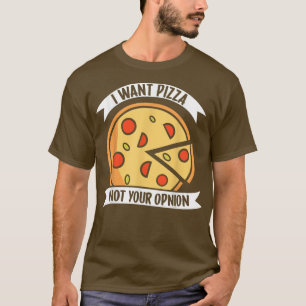 Ich Wollte Pizza nicht Ihre Meinung1405 T-Shirt