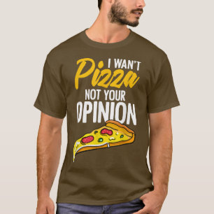 Ich Wollte Pizza nicht Ihre Meinung Funny Cheesy F T-Shirt