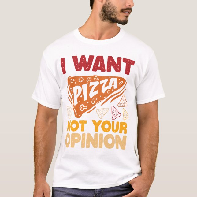 Ich Wollte Pizza nicht Ihre Meinung Funny Food Zit T-Shirt (Vorderseite)