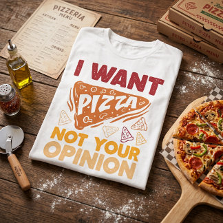 Ich Wollte Pizza nicht Ihre Meinung Funny Food Zit T-Shirt