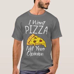 Ich Wollte Pizza nicht Ihre Meinung Snack Pizzalov T-Shirt