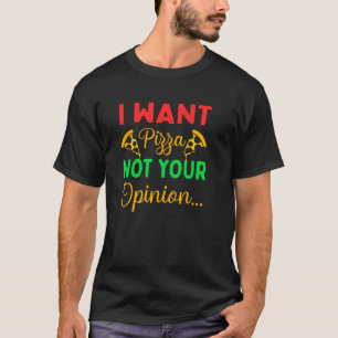 Ich Wollte Pizza nicht Ihre Meinung Zitat 1 T-Shirt