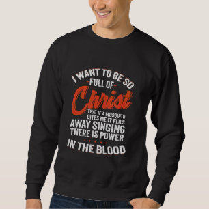 Ich Wollte, so voller Christus zu sein, dass wenn  Sweatshirt