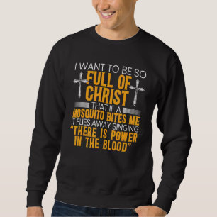 Ich Wollte, so voller Christus zu sein, dass wenn  Sweatshirt