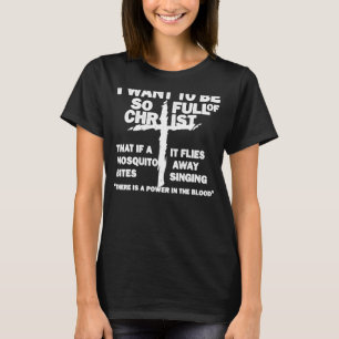 Ich Wollte, so voller Christus zu sein, dass wenn T-Shirt