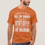 Ich Wollte, so voller Christus zu sein, dass wenn  T-Shirt<br><div class="desc">Ich Wollte,  so voller Christus zu sein,  dass wenn eine Mücke beißt.</div>