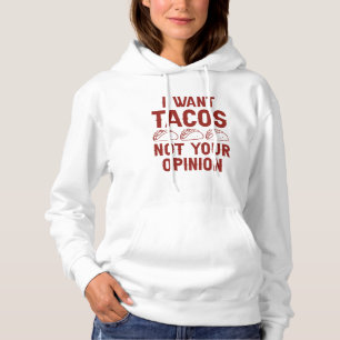 Ich Wollte Tacos nicht Ihre Meinung Hoodie