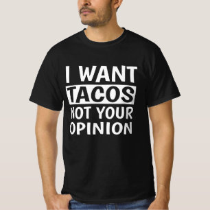 Ich Wollte Tacos nicht Ihre Meinung, T-Shirt