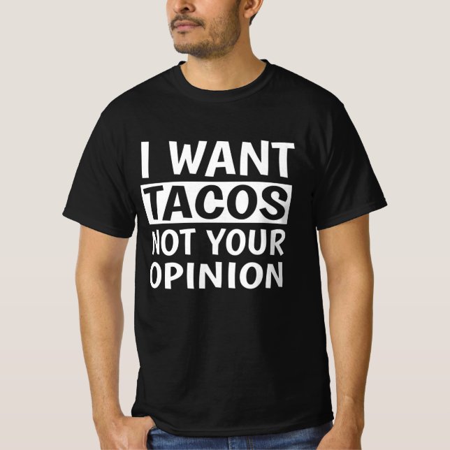 Ich Wollte Tacos nicht Ihre Meinung, T-Shirt (Vorderseite)