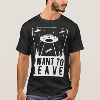 Ich Wollte, Verlassen - lustige Ufo-Entführung T-Shirt
