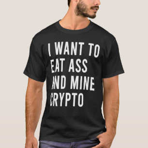 Ich Wollte, wie und Hack Crypto Cash Rich Hintern T-Shirt