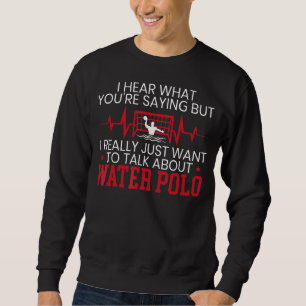 Ich Wollte wirklich nur, über Wasserpolo-Sport zu Sweatshirt