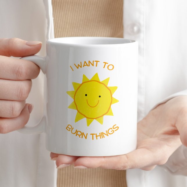 Ich Wollte zu Burn Things Funny Sarcastic Kaffeege Kaffeetasse (Von Creator hochgeladen)
