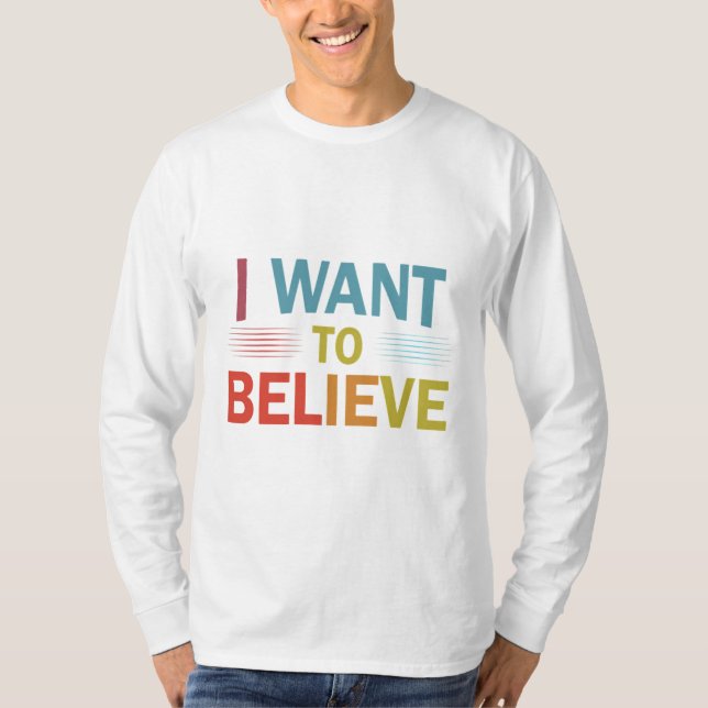 ICH WOLLTE ZU GLAUBEN T-Shirt (Vorderseite)