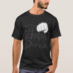 Ich Wollte zu sehen, was passiert, verzichte nicht T-Shirt