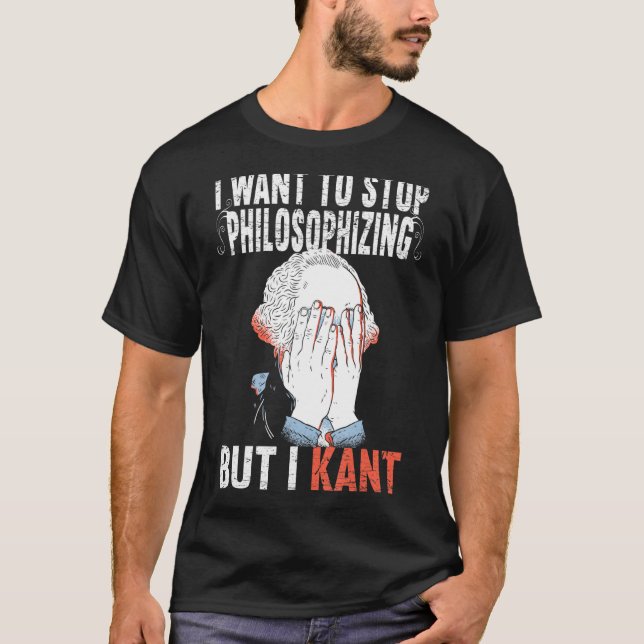 Ich Wollte zu stoppen Philosophieren, aber ich Kan T-Shirt (Vorderseite)
