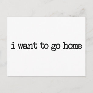 Ich wollte Zuhause zu gehen Postkarte