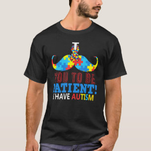 Ich wünsche, dass du geduldig bist, ich habe Autis T-Shirt