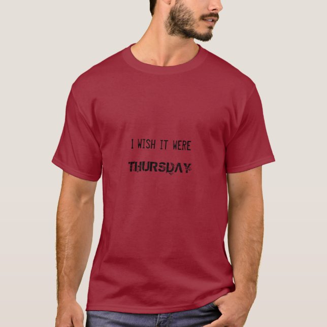 Ich wünsche, dass es, DONNERSTAG war T-Shirt (Vorderseite)