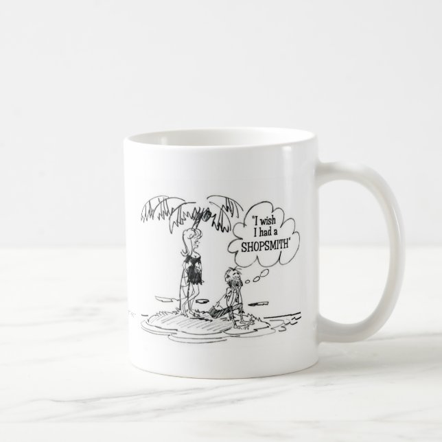 Ich wünsche, dass ich ein ShopSmith. hatte Kaffeetasse (Rechts)