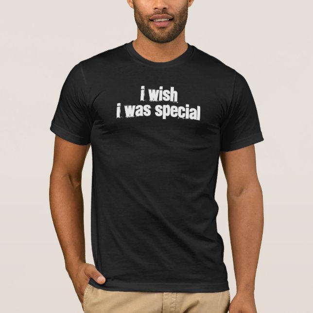 Ich wünsche, dass ich speziell war T-Shirt (Vorderseite)