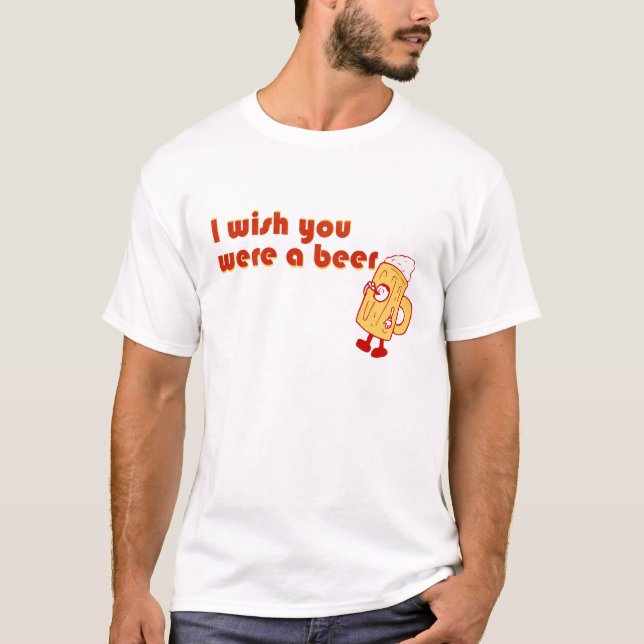 Ich wünsche, dass Sie ein Bier waren T-Shirt (Vorderseite)