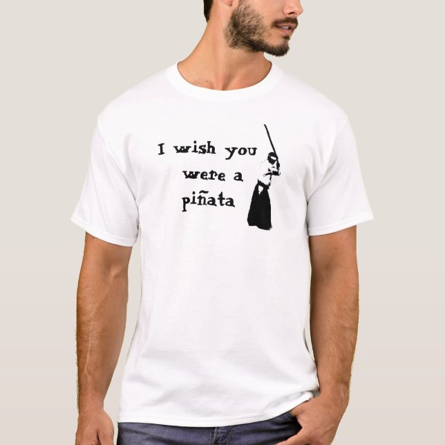 Ich wünsche, dass Sie ein Pinata waren T-Shirt (Vorderseite)