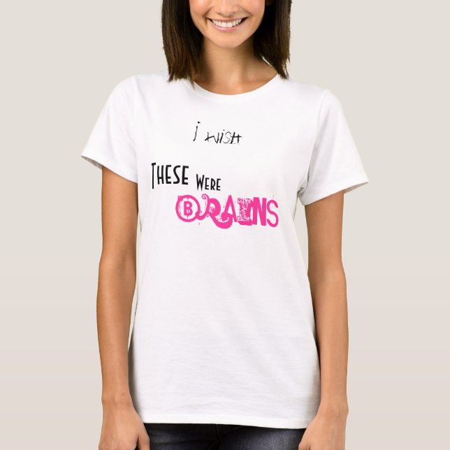 Ich wünsche, diese, war, Gehirne T-Shirt (Vorderseite)