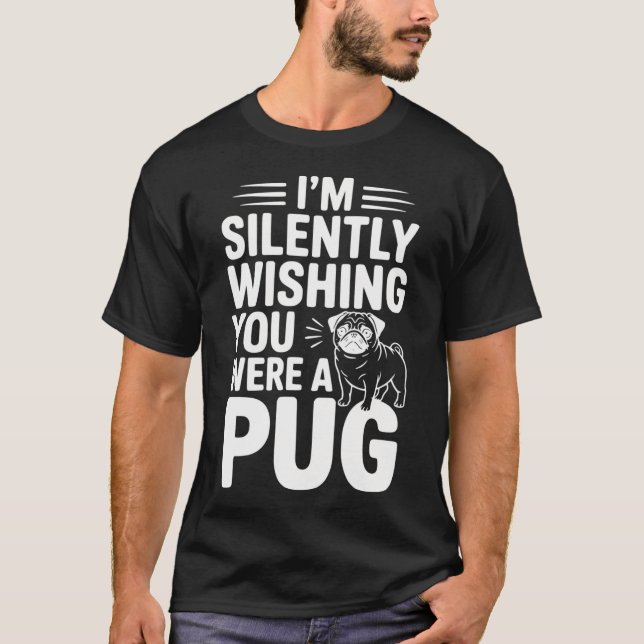 Ich wünsche dir insgeheim, du wärst ein Mops T-Shirt (Vorderseite)