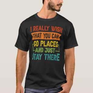 Ich wünsche mir wirklich, dass Sie Orte gehen und T-Shirt