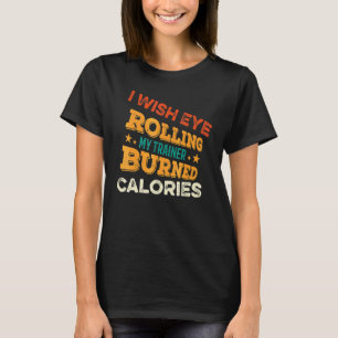 Ich wünschte Augenrollen bei meinem Trainer verbre T-Shirt