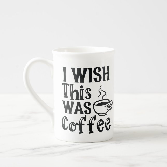 "Ich wünschte, das wäre Kaffee" - Ironische Typogr Prozellantasse (Links)