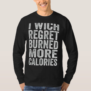 Ich wünschte, dass das Sprichwort für Kalorienaufb T-Shirt