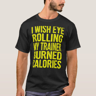 Ich wünschte, dass mein Trainer mein Auge in Kalor T-Shirt