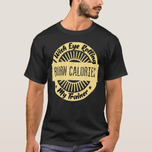 Ich wünschte, dass mein Trainer meine Augen zerbre T-Shirt