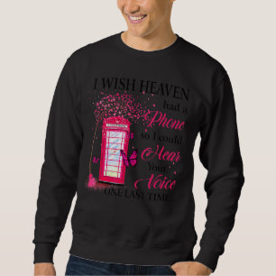 Ich wünschte, der Himmel hätte ein Telefon, damit Sweatshirt