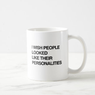 ICH WÜNSCHTE, DIE LEUTE SÄHEN AUS WIE IHRE PERSÖNL TASSE