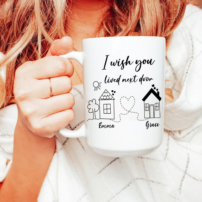 Ich wünschte, du lebst neben der Tür | Der Kaffee  Tasse (I Wish You Lived Next Door | Best Friends Coffee Mug)