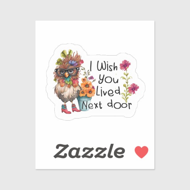 Ich wünschte, du lebst neben Hühnchen Aufkleber (Blatt)