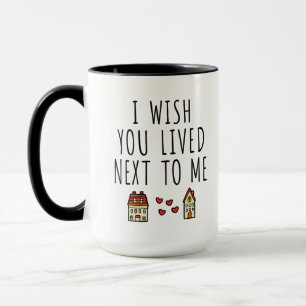 Ich wünschte, du lebtest neben mir tasse