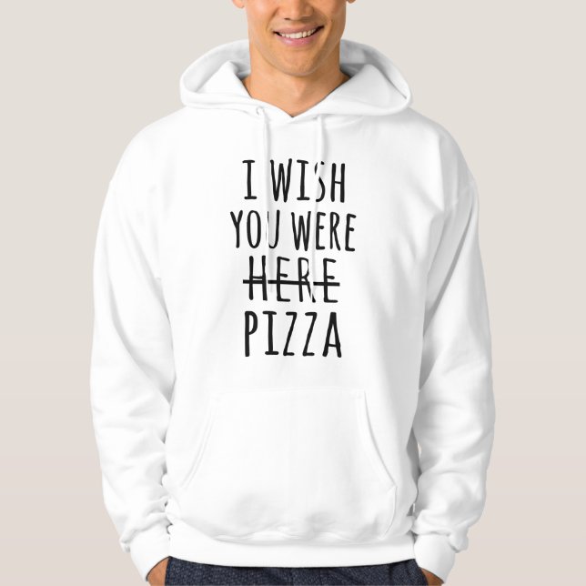 Ich wünschte, du wärest hier Pizza Hoodie (Vorderseite)