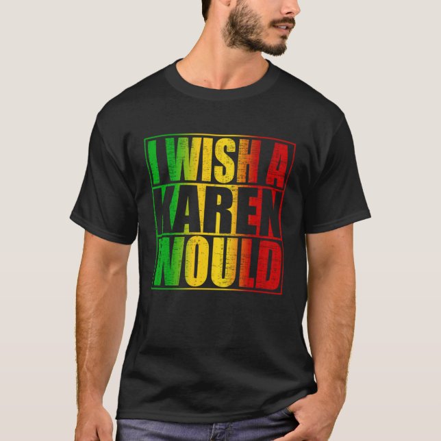 Ich wünschte, ein Karen würde Karen abschrecken T-Shirt (Vorderseite)