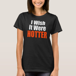 Ich wünschte, es war ein heißes Zitat, ich wünscht T-Shirt